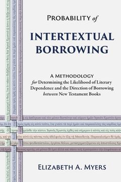 portada Probability of Intertextual Borrowing: A Methodology for Determining the Likelihood of Literary Dependence and the Direction of Borrowing between New (en Inglés)