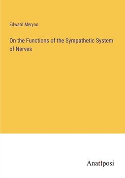 portada On the Functions of the Sympathetic System of Nerves (en Inglés)