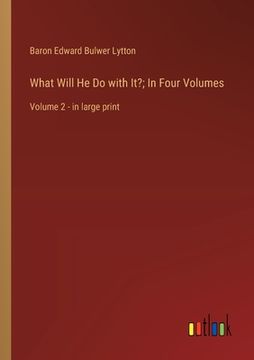portada What Will He Do with It?; In Four Volumes: Volume 2 - in large print (en Inglés)