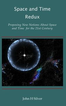 portada Space and Time Redux: Proposing New Notions About Space and Time for the 21st Century (en Inglés)