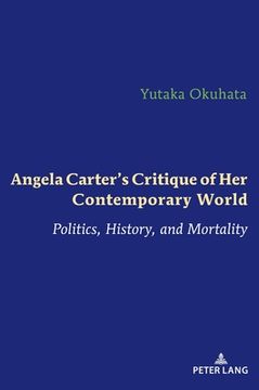 portada Angela Carter's Critique of her Contemporary World; Politics, History, and Mortality (en Inglés)