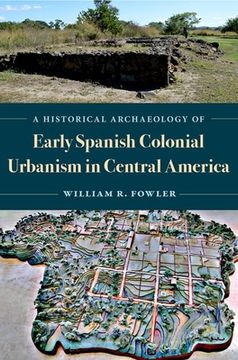 portada A Historical Archaeology of Early Spanish Colonial Urbanism in Central America