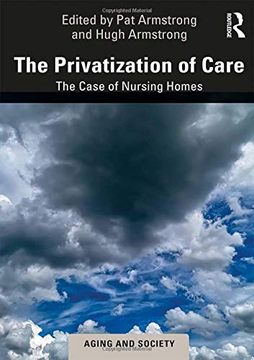 portada The Privatization of Care: The Case of Nursing Homes (Aging and Society) 