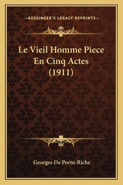 portada Le Vieil Homme Piece En Cinq Actes (1911) (in French)