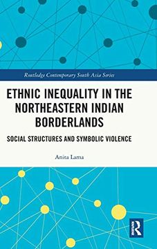 portada Ethnic Inequality in the Northeastern Indian Borderlands: Social Structures and Symbolic Violence (Routledge Contemporary South Asia Series) (in English)