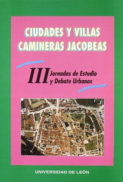 portada Ciudades y villas camineras jacobeas. III jornadas de estudio y debate urbanos