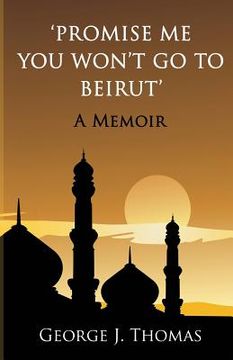 portada Promise me you won't go to Beirut: A Memoir (in English)