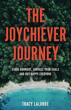 portada The Joychiever Journey: Evade Burnout, Surpass Your Goals and Out-Happy Everyone (in English)