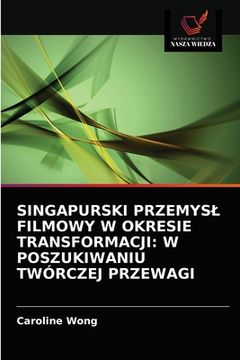 portada Singapurski Przemysl Filmowy W Okresie Transformacji: W Poszukiwaniu Twórczej Przewagi (en Polaco)