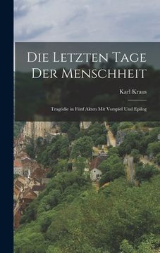 portada Die letzten Tage der Menschheit: Tragödie in fünf Akten mit vorspiel und Epilog (in German)