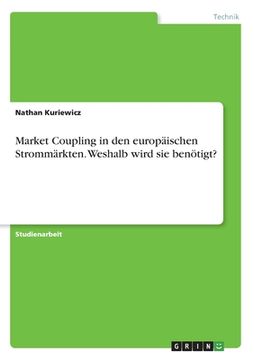 portada Market Coupling in den europäischen Strommärkten. Weshalb wird sie benötigt? (en Alemán)