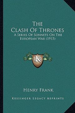 portada the clash of thrones the clash of thrones: a series of sonnets on the european war (1915) a series of sonnets on the european war (1915)