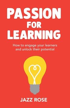 portada Passion for Learning: How to Engage Your Learners and Unlock Their Potential