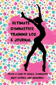 portada Ultimate Gymnastics Training Log and Journal: Track a Year of Goals, Gymnastic Meet Scores, and Memories