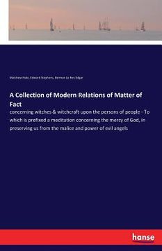 portada A Collection of Modern Relations of Matter of Fact: concerning witches & witchcraft upon the persons of people - To which is prefixed a meditation con (en Inglés)