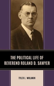 portada The Political Life of Reverend Roland D. Sawyer