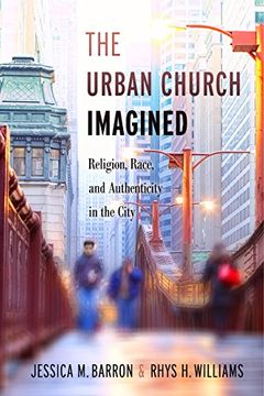 portada The Urban Church Imagined: Religion, Race, and Authenticity in the City (en Inglés)