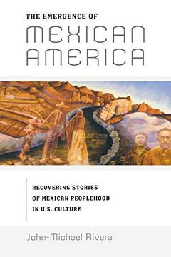 portada The Emergence of Mexican America: Recovering Stories of Mexican Peoplehood in U. St Culture (Critical America) (en Inglés)