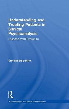 portada Understanding and Treating Patients in Clinical Psychoanalysis: Lessons from Literature (Psychoanalysis in a New Key Book Series)