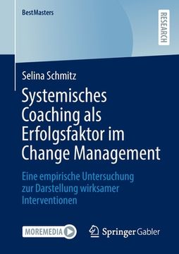 portada Systemisches Coaching ALS Erfolgsfaktor Im Change Management: Eine Empirische Untersuchung Zur Darstellung Wirksamer Interventionen (en Alemán)