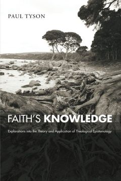 portada Faith's Knowledge: Explorations Into the Theory and Application of Theological Epistemology (en Inglés)