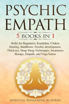 portada Psychic Empath: 5 BOOKS IN 1: Reiki for Beginners, Kundalini, Chakra Healing, Buddhism, Psychic development, Third eye, Deep Sleep Tec