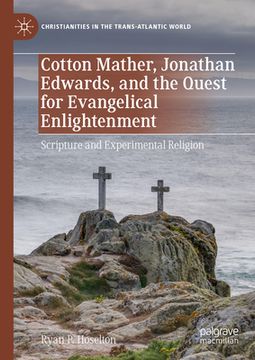 portada Cotton Mather, Jonathan Edwards, and the Quest for Evangelical Enlightenment: Scripture and Experimental Religion (en Inglés)