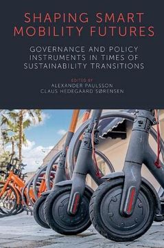 portada Shaping Smart Mobility Futures: Governance and Policy Instruments in Times of Sustainability Transitions 