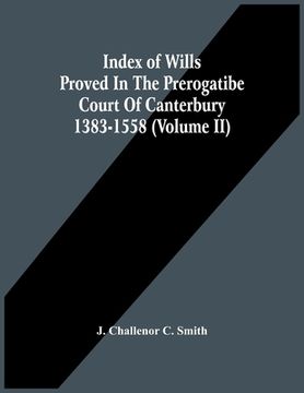 portada Index Of Wills Proved In The Prerogatibe Court Of Canterbury 1383-1558 (Volume Ii) (in English)