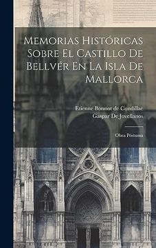 portada Memorias Históricas Sobre el Castillo de Bellvér en la Isla de Mallorca: Obra Póstuma