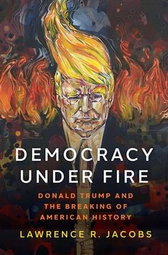 portada Democracy Under Fire: Donald Trump and the Breaking of American History (in English)