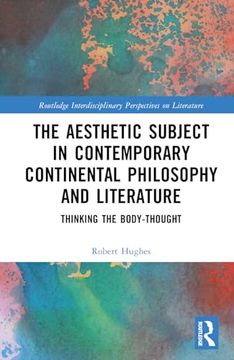 portada The Aesthetic Subject in Contemporary Continental Philosophy and Literature: Thinking the Body-Thought (Routledge Interdisciplinary Perspectives on Literature) (en Inglés)