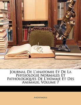 portada Journal De L'anatomie Et De La Physiologie Normales Et Pathologiques De L'homme Et Des Animaux, Volume 7 (in French)