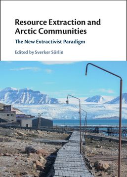 portada Resource Extraction and Arctic Communities: The new Extractivist Paradigm (en Inglés)