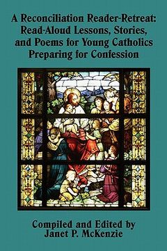 portada a reconciliation reader-retreat: read-aloud lessons, stories, and poems for young catholics preparing for confession (en Inglés)