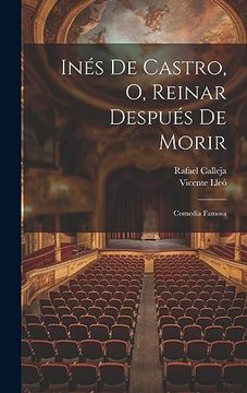 portada Inés de Castro, o, Reinar Después de Morir: Comedia Famosa