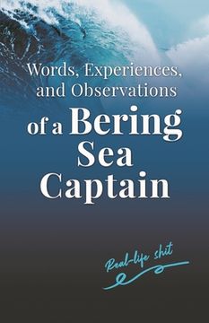 portada Words, Experiences, and Observations of a Bering Sea Captain (en Inglés)