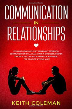 portada Communication in Relationships: Find out how Simple yet Amazingly Powerful Communication Skills can Shape a Stronger, Deeper & More Fulfilling. Couples, & Teens Alike (Connect Emphatically) (en Inglés)