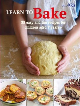 portada Learn to Bake: 35 Easy and fun Recipes for Children Aged 7 Years + (Cico Kidz) (in English)