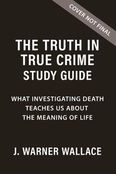 portada The Truth in True Crime Investigator's Guide Plus Streaming Video: What Investigating Death Teaches Us about the Meaning of Life? (en Inglés)