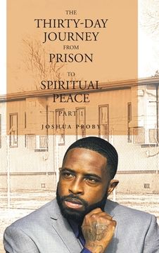 portada The Thirty-Day Journey from Prison to Spiritual Peace: Part 1 (en Inglés)