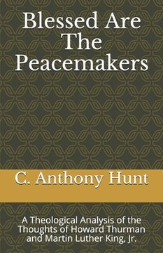 portada Blessed Are The Peacemakers: A Theological Analysis of the Thoughts of Howard Thurman and Martin Luther King, Jr. (en Inglés)