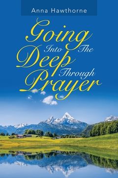 portada Going into the Deep Through Prayer (en Inglés)