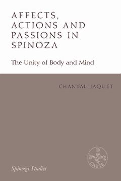 portada Affects, Actions And Passions In Spinoza: The Unity Of Body And Mind (spinoza Series) (en Inglés)
