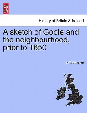 portada a sketch of goole and the neighbourhood, prior to 1650 (en Inglés)