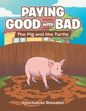 portada Paying Good with Bad: The Pig and the Turtle (in English)