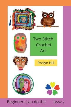 portada Two Stitch Crochet Art: Crochet beginners can do this (in English)