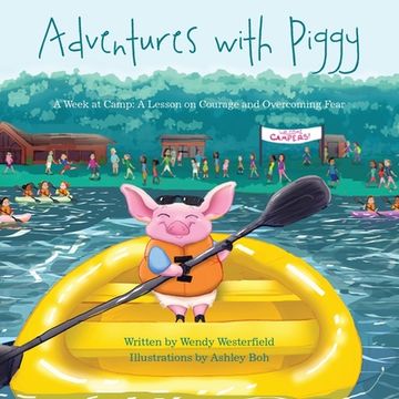 portada Adventures With Piggy: A Week At Camp: A Lesson On Courage And Overcoming Fear (in English)