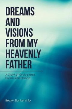 portada Dreams and Visions from My Heavenly Father: A Story of Grace and Divine Inheritance