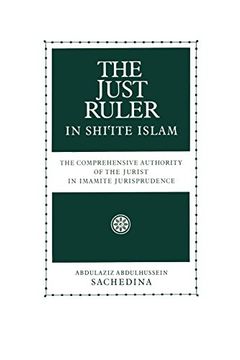 portada The Just Ruler in Shi'ite Islam: The Comprehensive Authority of the Jurist in Imamite Jurisprudence (en Inglés)